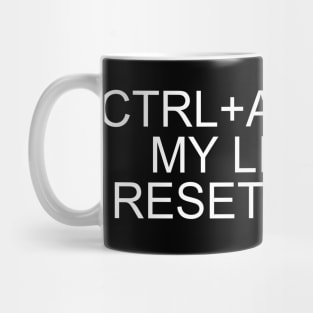 Refresh Your Style with 'Ctrl+Alt+Del: My Life's Reset Button' T-Shirt Mug